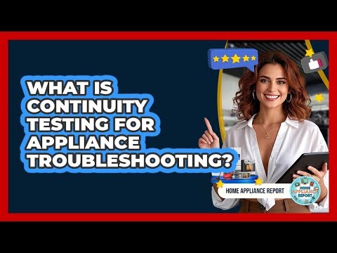 What Is Continuity Testing For Appliance Troubleshooting? - Home Appliance Report