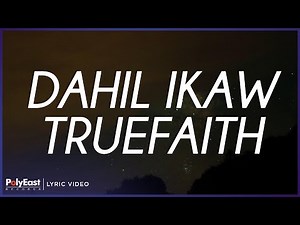 Truefaith - Dahil Ikaw (Lyric Video)