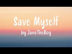 Save Myself by JaneTheBoy (Lyrics)