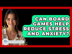 Can Board Games Help Reduce Stress And Anxiety? - Stress Free Mindset