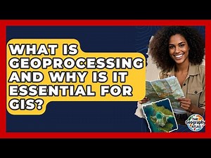 What Is Geoprocessing And Why Is It Essential For GIS? - The Geography Atlas