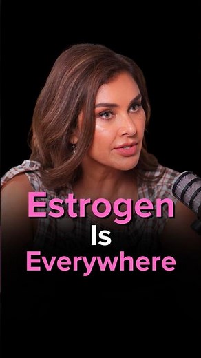 Estrogen Is Everywhere