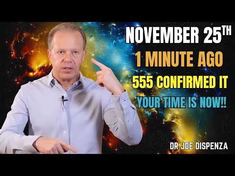 “1 Minute Ago; November 25, 2025, Is NOT a Normal Day — 555 Signs Are Appearing! | Dr Joe Dispenza”