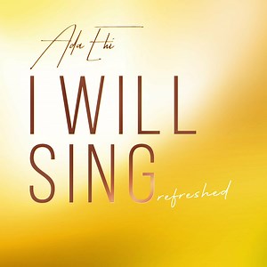 Download Music: Ada Ehi - I Will Sing (Refreshed) - Ada Ehi