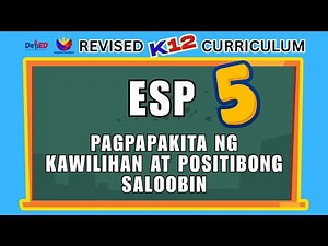 ESP 5 | PAGPAPAKITA NG KAWILIHAN AT POSITIBONG SALOOBIN | REVISED CURRICULUM