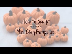 How to Sculpt Mini Clay Pumpkins!