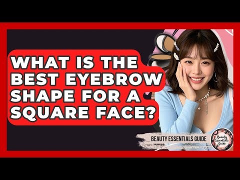 What Is The Best Eyebrow Shape For A Square Face? - Beauty Essentials Guide