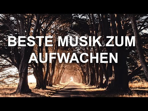 Beste Musik zum aufwachen am morgen und Instrumentalmusik zum wecken