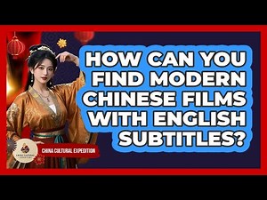 How Can You Find Modern Chinese Films With English Subtitles? - China Cultural Expedition