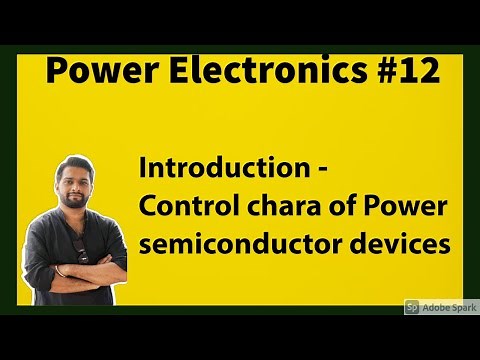Power Electronics #12 Introduction - Control characteristics of Power electronic devices.