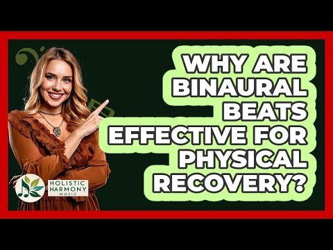 Why Are Binaural Beats Effective For Physical Recovery? - Holistic Harmony Music