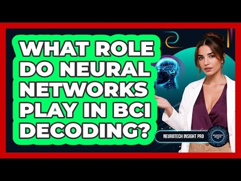 What Role Do Neural Networks Play In BCI Decoding? - Neurotech Insight Pro