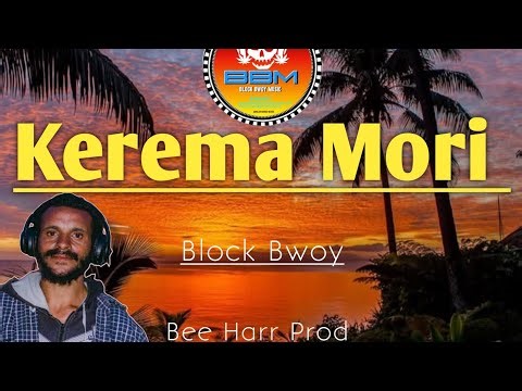 Block Bwoy_Kerema_Mori_Latest_Png_Music_2026