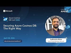 Securing Azure Cosmos DB: The Right Way | Sudhanshu Khera | Azure Cosmos DB Conf 2026