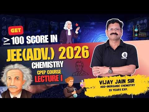 JEE Advanced 2026 Chemistry: CPEP Series for 100+ Marks 🚀 Lecture 1