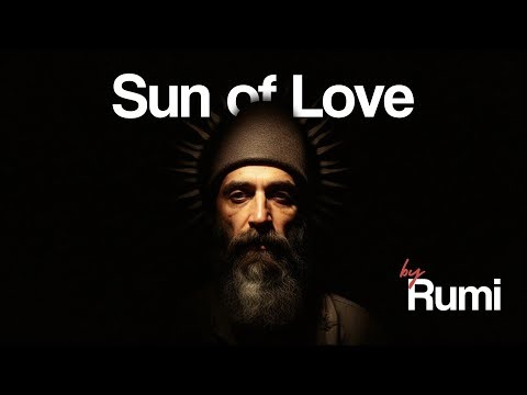 The Sun of Love - Rumi’s Mystical Poem of Awakening