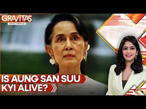Aung San Suu Health Concern: Son Fears She May Be Dead | GRAVITAS