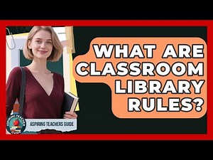 What Are Classroom Library Rules? - Aspiring Teacher Guide