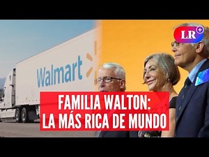 Familia Walton: el imperio de Walmart que lidera la riqueza global | #LR