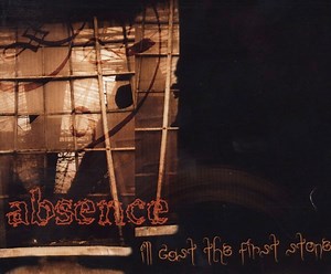 Absence - I'll Cast The First Stone