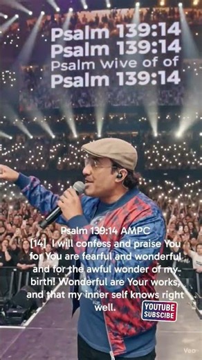 Psalm 139:14 AMPC [14] I will confess and praise You for You are fearful and wonderful