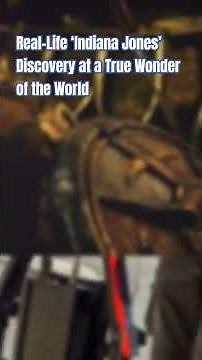 Real-Life ‘Indiana Jones’ Discovery at a True Wonder of the World