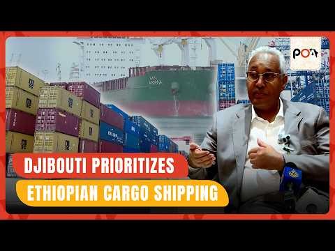 Djibouti Prioritizes Ethiopian Cargo Shipping