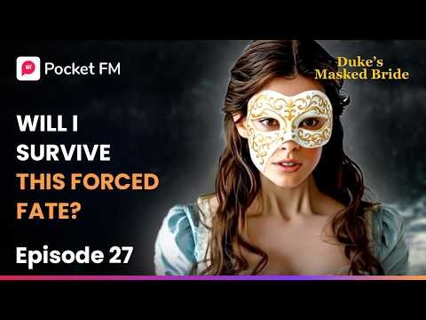 Ep 27 | Will I Survive This Forced Fate? | The Duke's Masked Bride | Pocket FM
