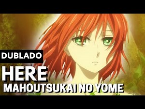 HERE - MAHOUTSUKAI NO YOME | DUBLADO