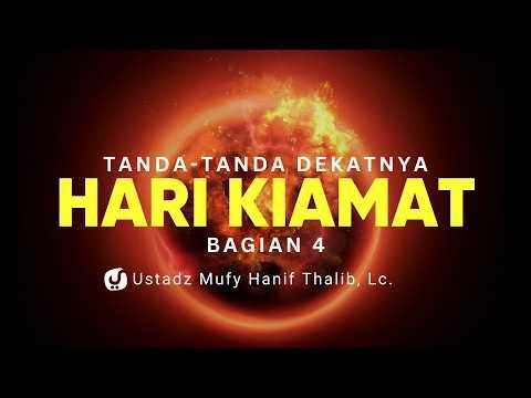 Tanda-tanda Kiamat Semakin Dekat, Bagian 4 - Ustadz Mufy Hanif Thalib, Lc.