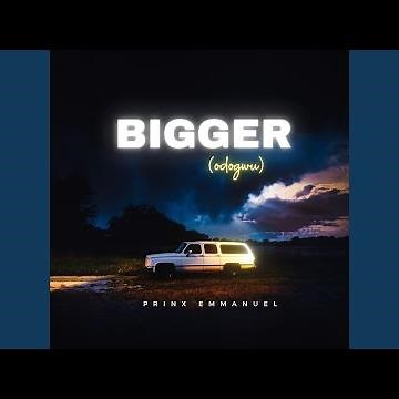 Bigger (odogwu)