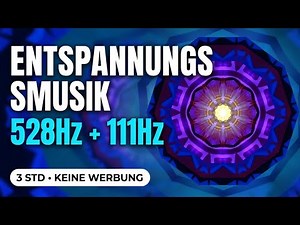 ENTSPANNUNGSMUSIK · 528Hz + 111Hz · 3 Stunden · Keine Werbung