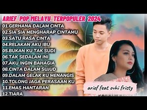 ARIEF FULL ALBUM TERPOPULER 2024 || GERHANA DALAM CINTA - SIA SIA MENGHARAP CINTAMU