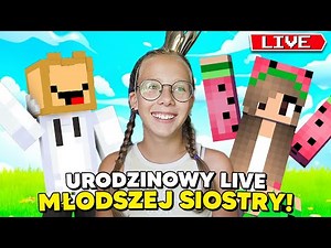 URODZINOWY LIVE MŁODSZEJ SIOSTRY!