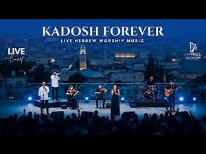 KADOSH FOREVER – Live Hebrew Worship from Jerusalem