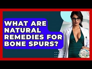 What Are Natural Remedies For Bone Spurs? - The Health Brief