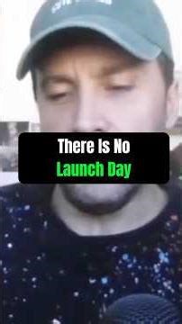 There Is No Launch Day
