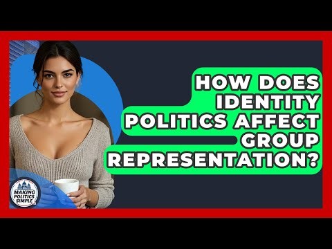 How Does Identity Politics Affect Group Representation? - Making Politics Simple