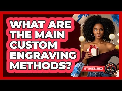 What Are The Main Custom Engraving Methods?