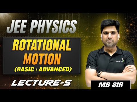 Rotational Motion (Basic + Advanced) | MB Sir | Lecture -5 | JEE 2026 Physics | AcadXL