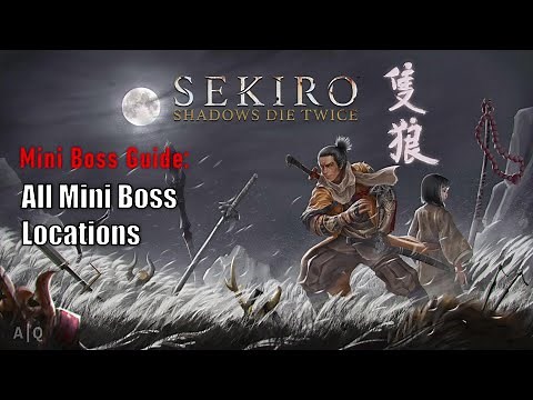 Sekiro: Shadows Die Twice - Mini Boss Guide: All Mini Boss Locations