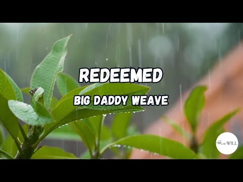 Redeemed (Lyrics) | Big Daddy Weave