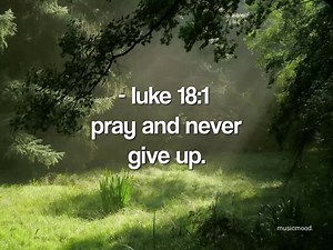 - luke 18:1 pray and never give up | 𝙈𝙪𝙨𝙞𝙘𝙢𝙤𝙤𝙙.