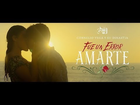 Cornelio Vega y Su Dinastia - Fue Un Error Amarte (Video Oficial) - Gerencia 360 2018