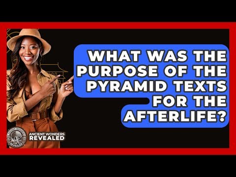 What Was The Purpose Of The Pyramid Texts For The Afterlife? - Ancient Wonders Revealed