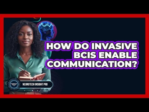 How Do Invasive BCIs Enable Communication? - Neurotech Insight Pro
