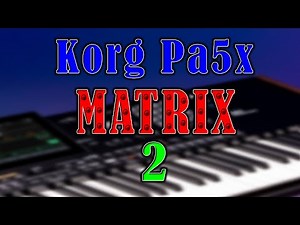 Korg PA5x the Matrix... Part 2