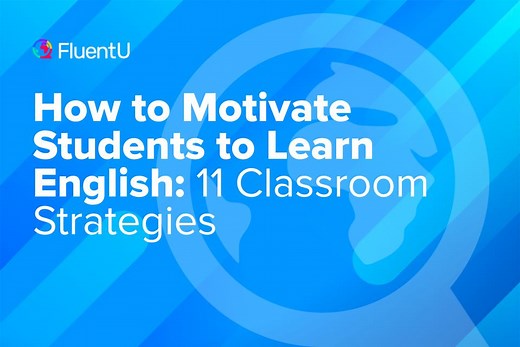How to Motivate Students to Learn English: 11 Classroom Strategies – FluentU