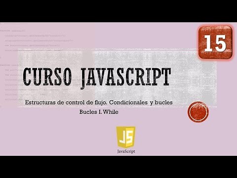 JavaScript Course from 0. Flow Control While Loop I. Video 15