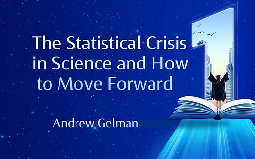 【统计】统计的危机和如何匍匐前进The Statistical Crisis in Science and How to Move Forward